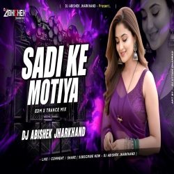 Sadi Ke Motiya - EDM X TRANCE MIX I Dj Abishek Jharkhand Mp3 Song