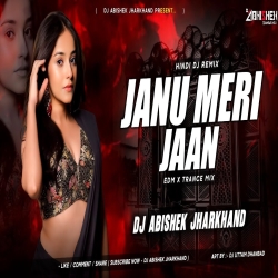 Janu Meri Jaan EDM X TRANCE MIX Dj Abishek Jharkhand Mp3 Song