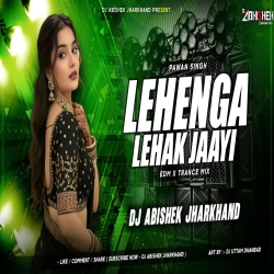 Lehenga Lehak Jaayi EDM X TRANCE MIX Dj Abishek Jharkhand Mp3 Song