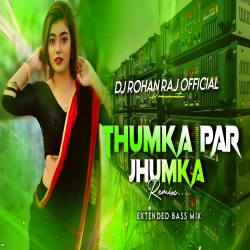 Thumka Par Jhumka (Raushan Rohi) Edm Lover Mix Dj Rohan Raj Mp3 Song