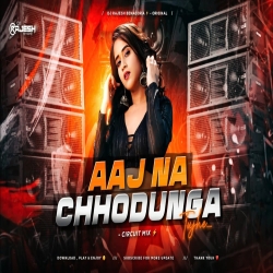 AAJ NA CHHODUNGA TUJHE - REMIX | CIRCUIT MIX | DJ RAJESH BENAGORIA Mp3 Song
