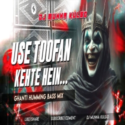 USE TOOFAN KEHTE HAIN  GHANTI HUMMING BASS MIX OLD HINDI SONG DJ MUNNA KULGO Mp3 Song