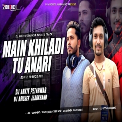 Main Khiladi Tu Anari EDM X TRANCE MIX Dj Abishek Jharkhand Mp3 Song