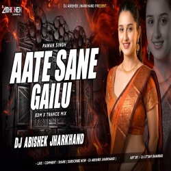 Aata Sane Gailu (Pawan Singh) - EDM X TRANCE MIX | Dj Abishek Jharkhand Mp3 Song