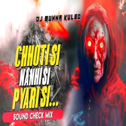 CHHOTI SI PYARI SI SOUND CHECK MIX DJ MUNNA KULGO Mp3 Song