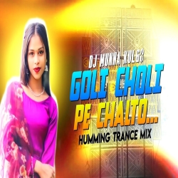 GOLI CHOLI PE CHALTO HUMMING TRANCE MIX DJ MUNNA KULGO Mp3 Song