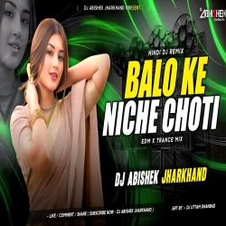 Balo Ke Niche Choti - EDM X TRANCE MIX | Dj Abishek Jharkhand Mp3 Song