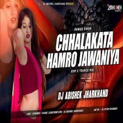 Chhalakata Hamro Jawaniya (Pawan Singh) - EDM X TRANCE MIX | Dj Abishek Jharkhand Mp3 Song