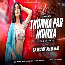 Thumka Par Jhumka - EXTENDED EDM TRANCE MIX | Dj Abishek Jharkhand Mp3 Song