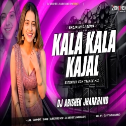 Kala Kala Kajal - EXTENDED EDM TRANCE MIX | Dj Abishek Jharkhand Mp3 Song