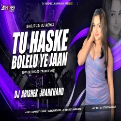 Tu Haske Bolelu Ye Jaan - EDM EXTENDED TRANCE MIX | Dj Abishek Jharkhand Mp3 Song