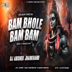 Bam Bhole Bam Bam (EDM X TRANCE MIX) Dj Abishek Jharkhand Mp3 Song