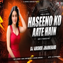 Haseeno Ko Aate Hain Kya Kya Bahane (EDM X TRANCE MIX) Dj Abishek Jharkhand Mp3 Song