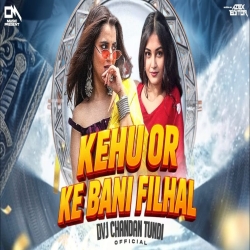 Kehu Or Ke Bani Filhal Dj Song | Bhojpuri Dj Song | Dance Mix | Dvj Chandan Tundi Official Mp3 Song