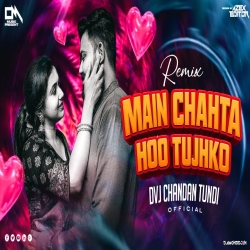 Main Chahta Hoon Tujhko Dj Song | Lover Choice Mix | Dvj Chandan Tundi Official Mp3 Song