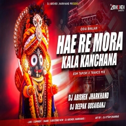 Hae Re Mora Kala Kanchana - EDM TAPORI X TRANCE MIX | Dj Deepak Gosaiganj X Dj Abishek Jharkhand Mp3 Song