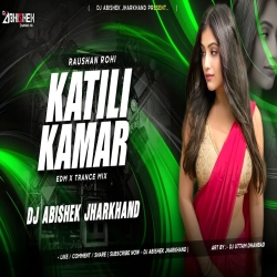 Katili Kamar (Viral Song) - EDM X TRANCE MIX | Dj Abishek Jharkhand Dj Abishek Jharkhand Mp3 Song