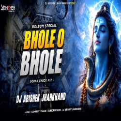 Bhole O Bhole - Sound Check Mix I Dj Abishek Jharkhand Mp3 Song