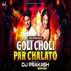 GOLI CHOLI ME CHALTO [ EDM TRANCE MIX ] DJ PRAKASH BOKARO Mp3 Song