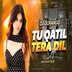 TU QATIL TERA DIL | EDM CIRCUIT MIX | DJ GORANGO EXCLUSIVE Mp3 Song