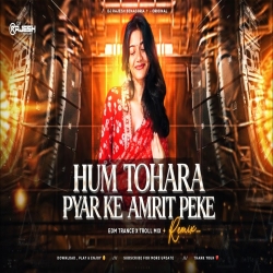  HUM TOHRA PYAR KE AMRIT PEKE - REMIX | EDM TRANCE X TROLL MIX | DJ RAJESH BENAGORIA Mp3 Song