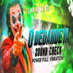 O BEDARDEYA SOUND CHECK MIX DJ MUNNA KULGO Mp3 Song
