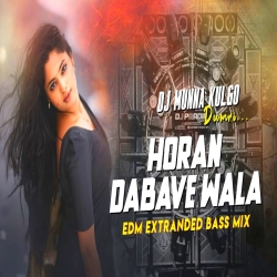 HORAN DABAWE WALA EDM EXTRANDED BASS MIX DJ MUNNA KULGO Mp3 Song