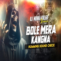 BOLE MERA KANGNA TERE BINA SAJNA LONG HUMMING SOUND CHECK DJ MUNNA Mp3 Song