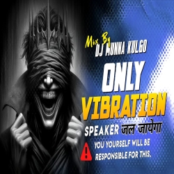 ONLY VIBRATION BASS TASTING DJ MUNNA KULGO Mp3 Song