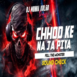 CHHOD KE NA JA PIYA OLD HINDI REMIX SONG SOUND CHECK MIX  FULL HARD VIBRATION DJ MUNNA KULGO Mp3 Song