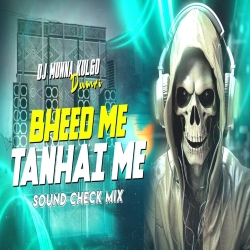 BHEED ME TANHAI ME SOUND CHECK MIX HARD VIBRATION OLD HINDI SONG DJ MUNNA KULGO Mp3 Song
