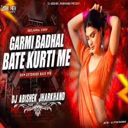 Garmi Badhal Bate Kurti Me (EDM EXTENDED BASS MIX) Dj Abishek Jharkhand Mp3 Song