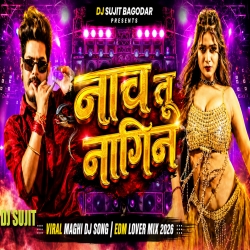 Nach Tu Nagin Raushan Rohi New Maghi Dj Song Edm Lover Mix Tabahi Dance Mix Dj Sujit Bagodar Mp3 Song