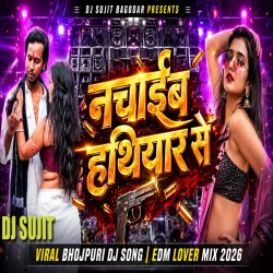 Nachaib Hathiyar Se New Bhojpuri Song 2026  Edm Lover Mix Tabahi Dance Mix Dj Sujit Bagodar Mp3 Song