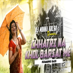  CHHATRI NA KHOL BARSAT ME HUMMING BASS MIX DJ MUNNA KULGO  Mp3 Song