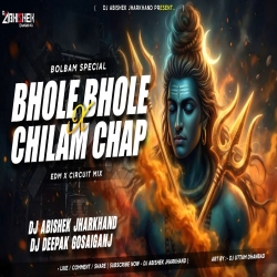 Bhole Bhole Bam Bhole X Chilam Chap - EDM X CIRCUIT MIX | Dj Deepak Gosaiganj X Dj Abishek Jharkhand Mp3 Song