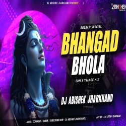 Bhangad Bhola (EDM X TRANCE MIX) Dj Abishek Jharkhand Mp3 Song