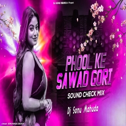 PHOOL KE SAWAD SOUND CHECK MIX DJ SONU MAHUDA Mp3 Song