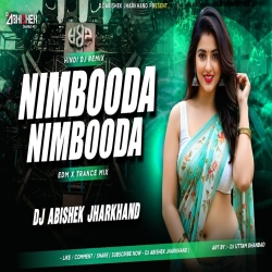 Nimbooda Nimbooda (EDM X TRANCE MIX) Dj Abishek Jharkhand Mp3 Song