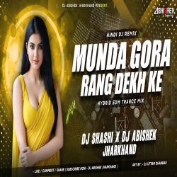 Munda Gora Rang Dekh Ke (HYBRID EDM TRANCE MIX) Dj Shashi X Dj Abishek Jharkhand Mp3 Song