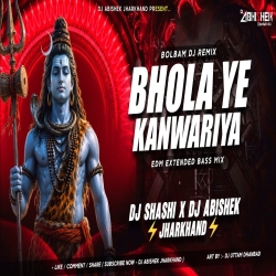 Bhola Ye Kanwariya (EDM EXTENDED BASS MIX) Dj Shashi X Dj Abishek Jharkhand Mp3 Song