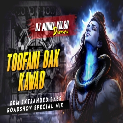 TOOFANI DAK KAWAD EDM MIX HARIDWAR SPL DJ MUNNA KULGO Mp3 Song