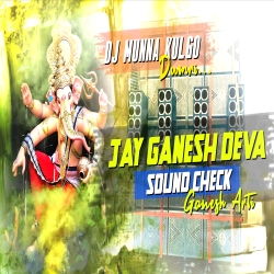 JAY GANESH JAY GANESH DEVA SOUND CHECK MIX DJ MUNNA KULGO...  Mp3 Song