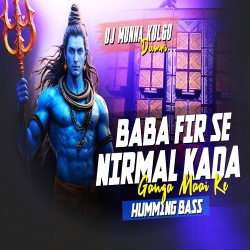 BABA FIR SE NIRMAL KADA GANGA MAAI KE HUMMING BASS MIX DJ MUNNA KULGO Mp3 Song