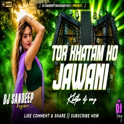 Tor Khatam Ho Jawani Viral Dj Song 2026 Dj Sandeep Bagodar No.1 Mp3 Song