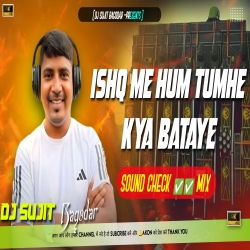 Ishq Me Tumhe Hum Kya Bataye Sound Check Mix Dj Sujit Bagodar Mp3 Song