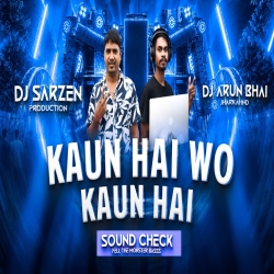 KAUN HAI WO KAUN HAI | DJ SARZEN TESTING SONG | HARIDWAR DJ SOUND TEST 2026 | DJ ARUN BHAI JHARKHAND Mp3 Song