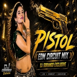  PISTOL | EDM CIRCUIT MIX | DJ GORANGO EXCLUSIVE Mp3 Song