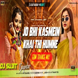 Jo Bhi Kasmein Khayi Thi Humne Hindi Dj Remix Song Edm Trance Mix Dj Sujit Bagodar Mp3 Song
