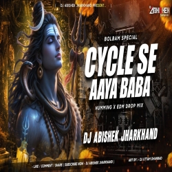 Cycle Se Aaya Baba (Bolbam Special) - HUMMING X EDM DROP MIX | Dj Abishek Jharkhand Mp3 Song